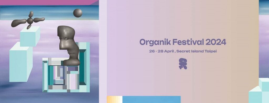 2024 Organik Festival 50 ⼩時音樂晝夜不間斷 首度與亞洲各地電子音樂場景跨海合作 在台灣即可體驗異國放歌⽂化