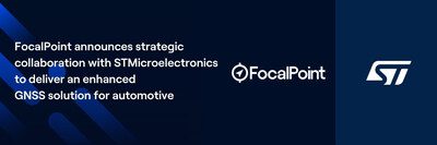 FocalPoint 宣布與 STMicroelectronics 達成策略合作，提供增強型汽車 GNSS 解決方案